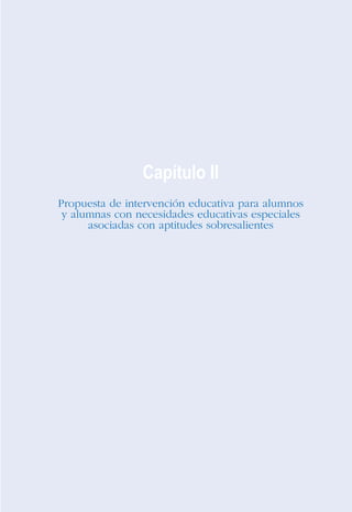 Capítulo II
Propuesta de intervención educativa para alumnos
y alumnas con necesidades educativas especiales
asociadas con aptitudes sobresalientes
 