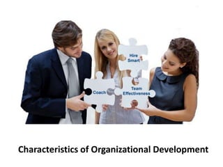 Characteristics of Organizational Development
 