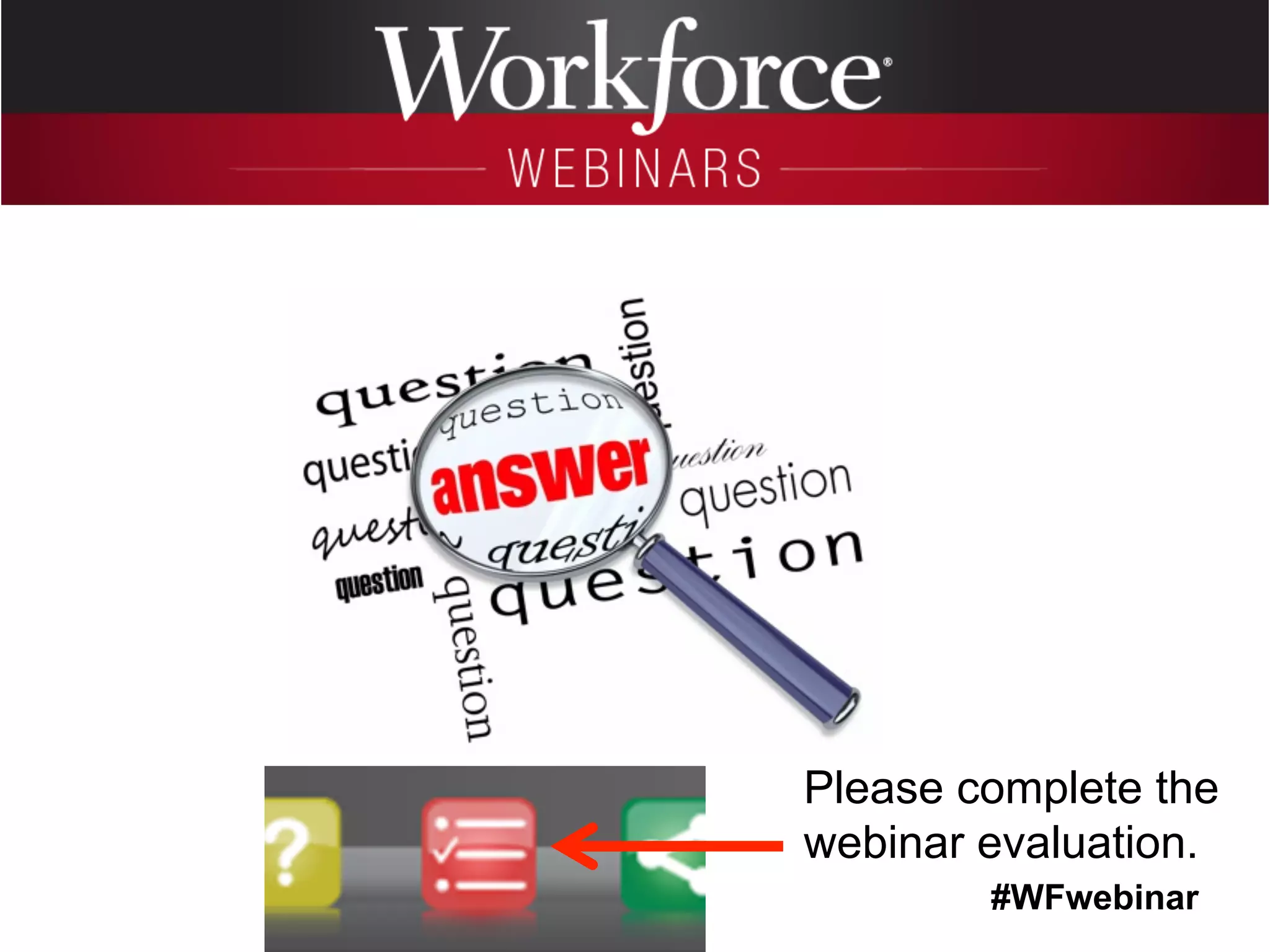 #WFwebinar
	
   	
  
	
  	
  
Please complete the
webinar evaluation.
 