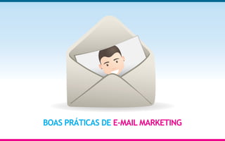 BOAS PRÁTICAS DE E-MAIL MARKETING
 