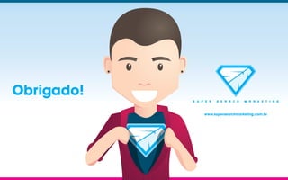 Obrigado!
www.supersearchmarketing.com.br
 