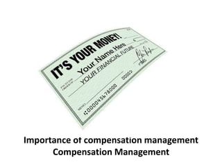 Importance of compensation management
Compensation Management
 