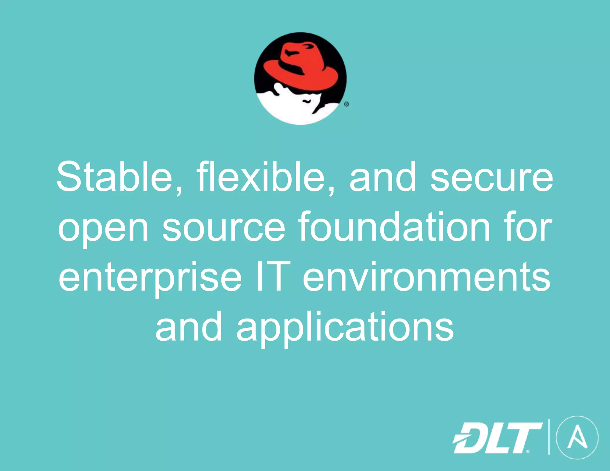 Stable, flexible, and secure
open source foundation for
enterprise IT environments
and applications
 