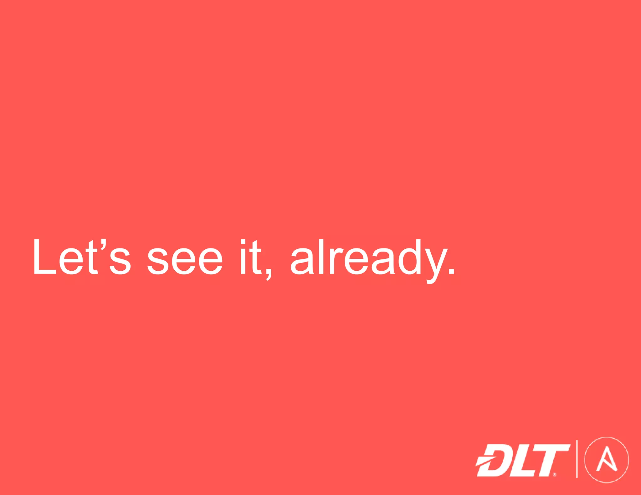 Let’s see it, already.
 