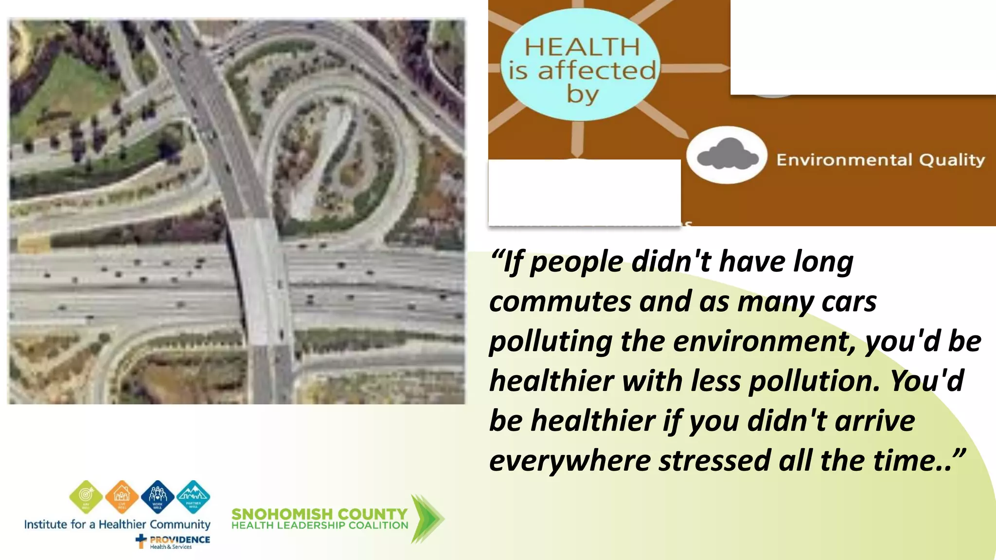 “If people didn't have long
commutes and as many cars
polluting the environment, you'd be
healthier with less pollution. You'd
be healthier if you didn't arrive
everywhere stressed all the time..”
 