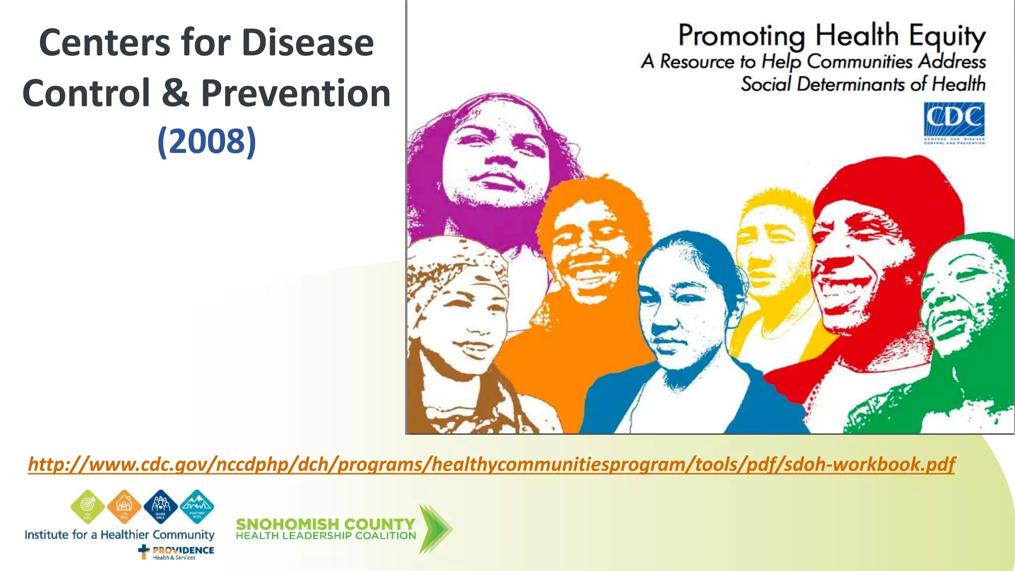 Centers for Disease
Control & Prevention
(2008)
http://www.cdc.gov/nccdphp/dch/programs/healthycommunitiesprogram/tools/pdf/sdoh-workbook.pdf
 