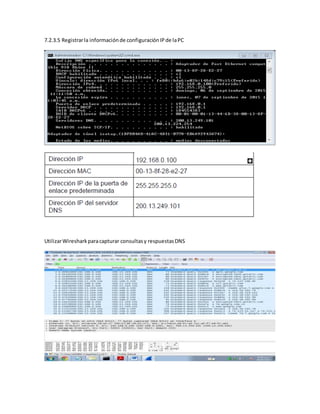 7.2.3.5 Registrarla informaciónde configuraciónIPde laPC
UtilizarWiresharkparacapturar consultasy respuestasDNS
 