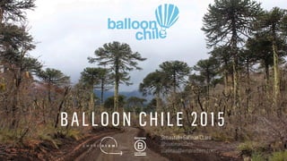 BALLOON CHILE 2015
Sebastián Salinas Claro
@ssalinasclaro
ssalinas@emprediem.com
 