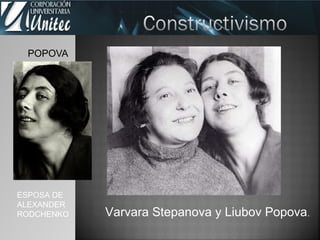 POPOVA
Varvara Stepanova y Liubov Popova.
ESPOSA DE
ALEXANDER
RODCHENKO
 