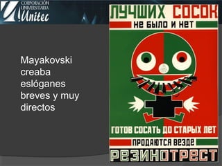 Mayakovski
creaba
eslóganes
breves y muy
directos
 