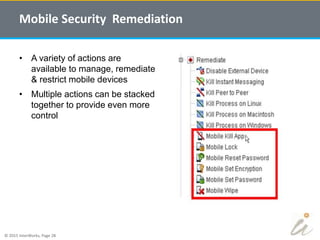 © 2015 InterWorks, Page 28
• A variety of actions are
available to manage, remediate
& restrict mobile devices
• Multiple actions can be stacked
together to provide even more
control
Mobile Security Remediation
 