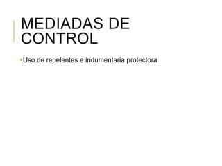 MEDIADAS DE
CONTROL
Uso de repelentes e indumentaria protectora
 