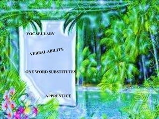 VOCABULARY
ONE WORD SUBSTITUTES
APPRENTICE
 