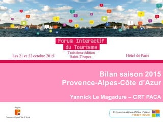 Bilan saison 2015
Provence-Alpes-Côte d’Azur
Yannick Le Magadure – CRT PACA
 