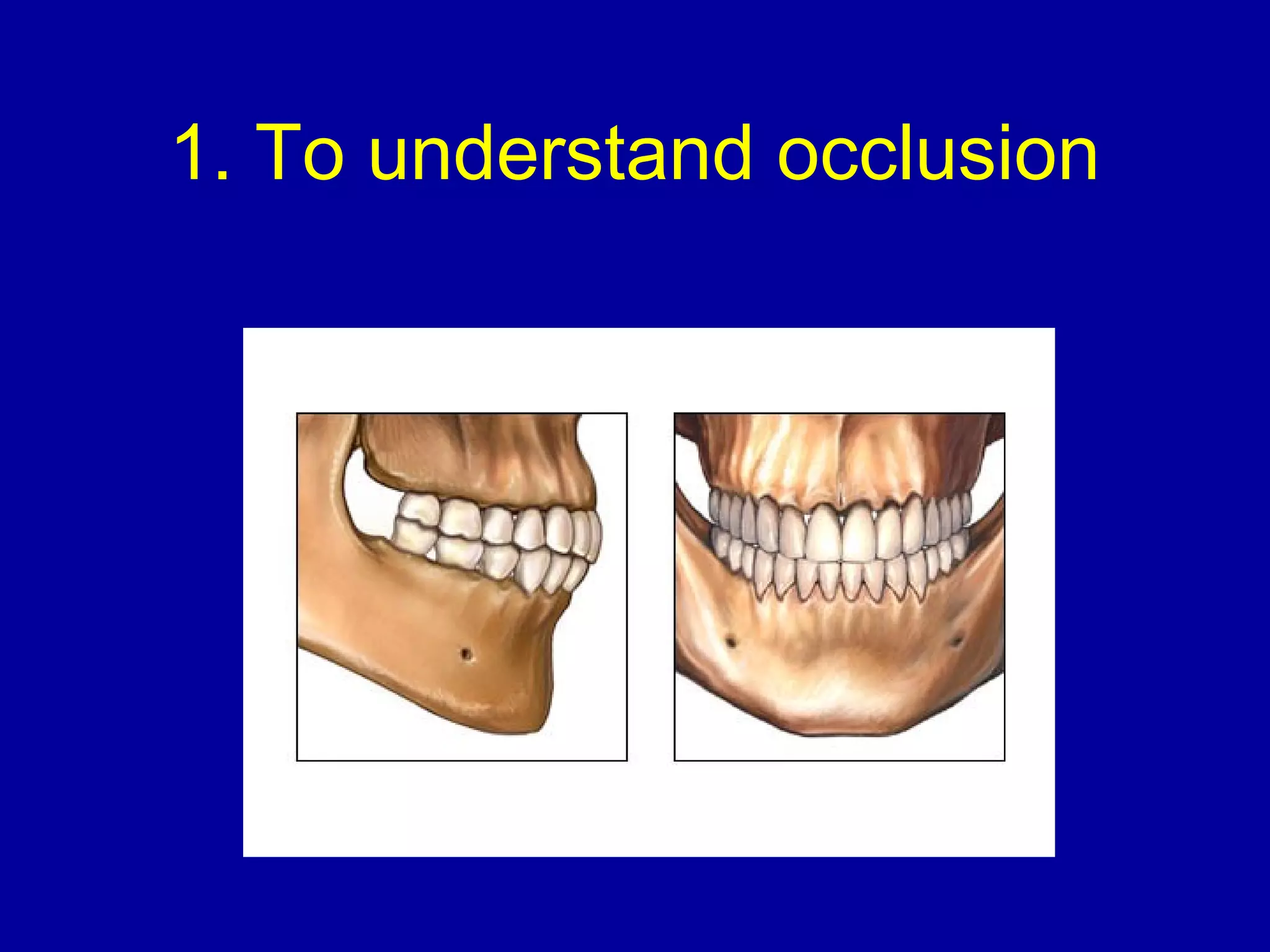 1. To understand occlusion
 