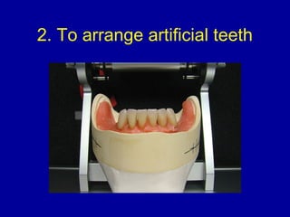 2. To arrange artificial teeth
 