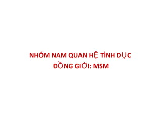 NHÓM NAM QUAN H TÌNH D CỆ Ụ
Đ NG GI I: MSMỒ Ớ
 
