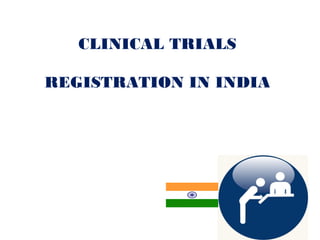 CLINICAL TRIALS
REGISTRATION IN INDIA
 