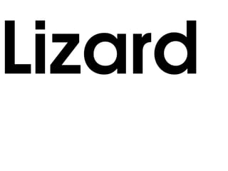Lizard
 