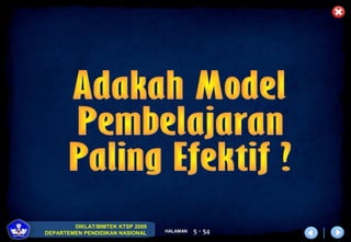 DIKLAT/BIMTEK KTSP 2009
DEPARTEMEN PENDIDIKAN NASIONAL HALAMAN 5 - 54
 