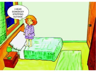 I HEAR
SOMEBODY
STEPPING
OUTSIDE
 