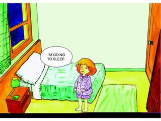 I’M GOING
TO SLEEP.
 