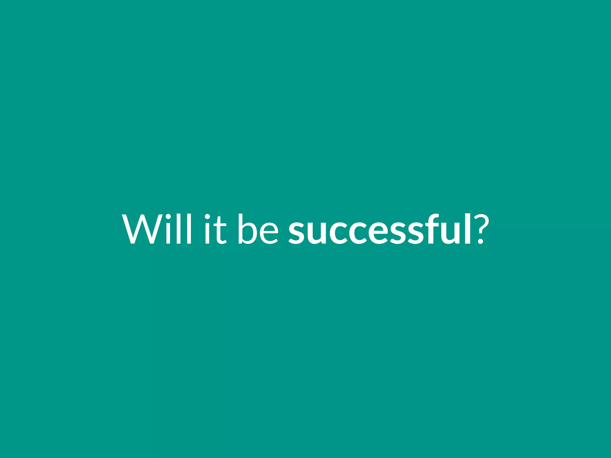 Will it be successful?
 