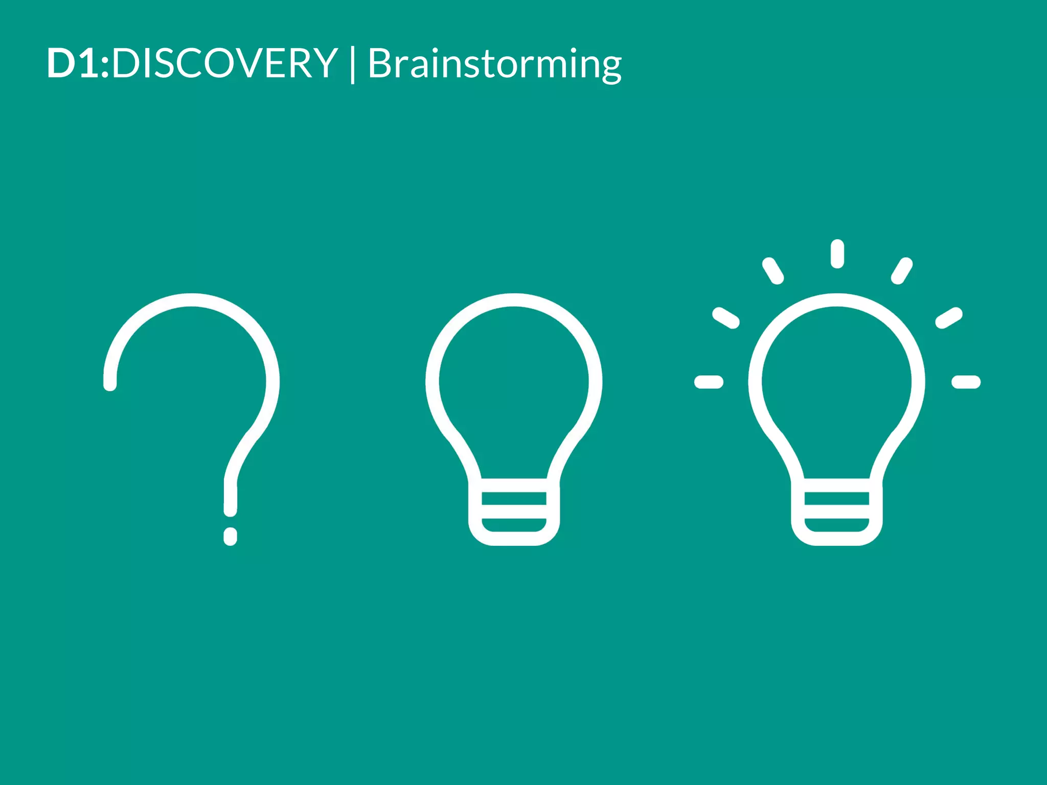 D1:DISCOVERY | Brainstorming
 