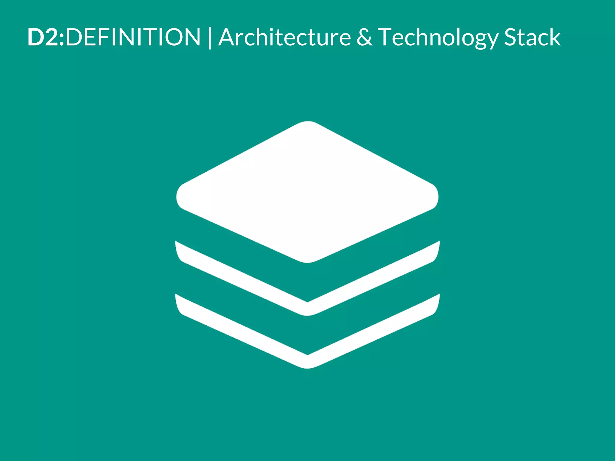 D2:DEFINITION | Architecture & Technology Stack
 