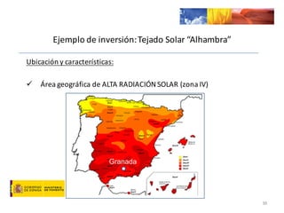 Ubicación	
  y	
  características:
ü Área	
  geográfica	
  de	
  ALTA	
  RADIACIÓN	
  SOLAR	
  (zona	
  IV)
36
Ejemplo	
  de	
  inversión:	
  Tejado	
  Solar	
  “Alhambra”
Granada
 