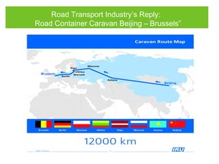 Road Transport Industry’s Reply:
Road Container Caravan Beijing – Brussels”
 