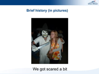 We got scared a bit
Brief history (in pictures)
 