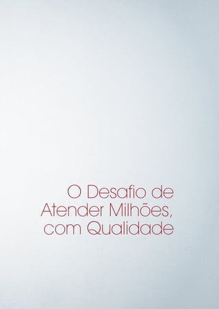 O Desafio de
Atender Milhões,
com Qualidade
 
