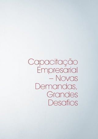 Capacitação
Empresarial
– Novas
Demandas,
Grandes
Desafios
 