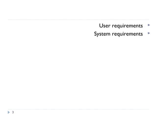 User requirements
System requirements
3
 