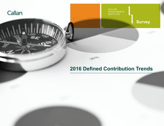 2016 Defined Contribution Trends
CALLAN
INVESTMENTS
INSTITUTE
Survey
 