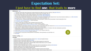 Expectation Set:
I just have to find one; that leads to more
3
 