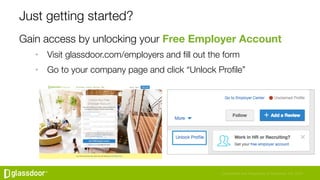 Confidential and Proprietary © Glassdoor, Inc. 2016
Just getting started?
Gain access by unlocking your Free Employer Acco...