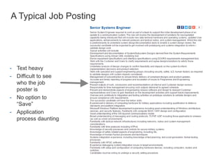 A Typical Job Posting
- Text heavy
- Difficult to see
who the job
poster is
- No option to
“Save”
- Application
process da...