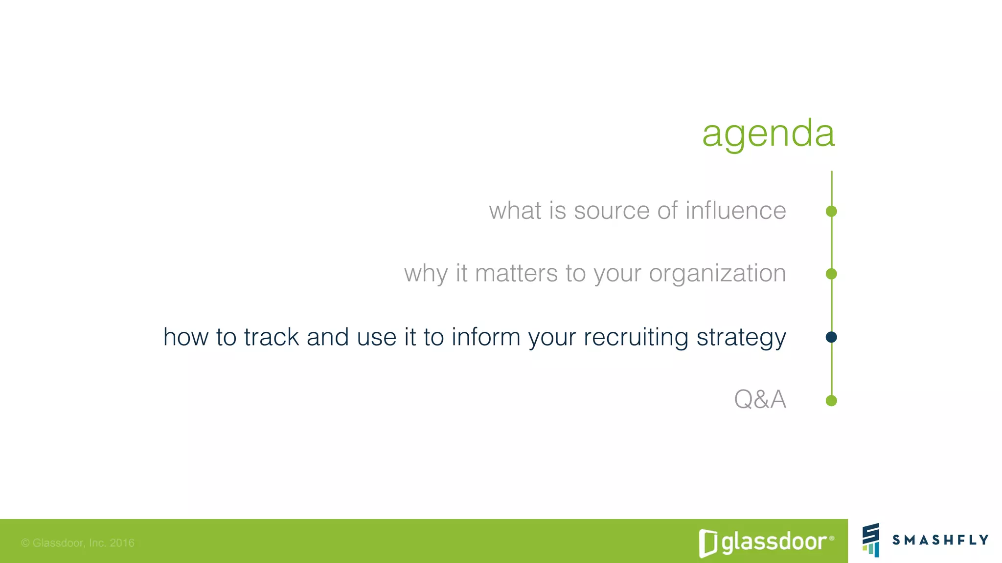 © Glassdoor, Inc. 2016
agenda!
what is source of inﬂuence!
why it matters to your organization!
how to track and use it to inform your recruiting strategy!
Q&A!
 
