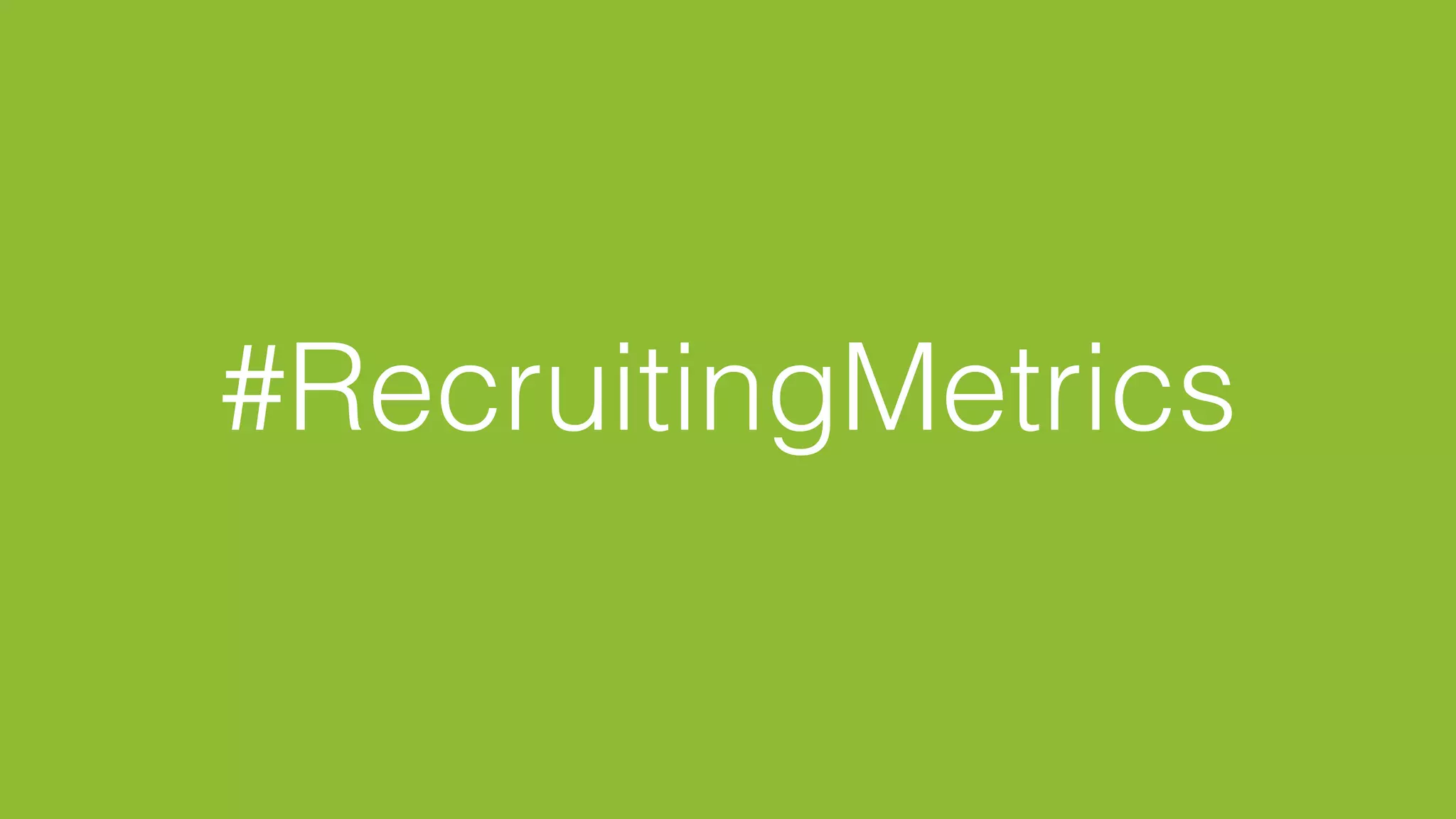 © Glassdoor, Inc. 2016
#RecruitingMetrics!
 