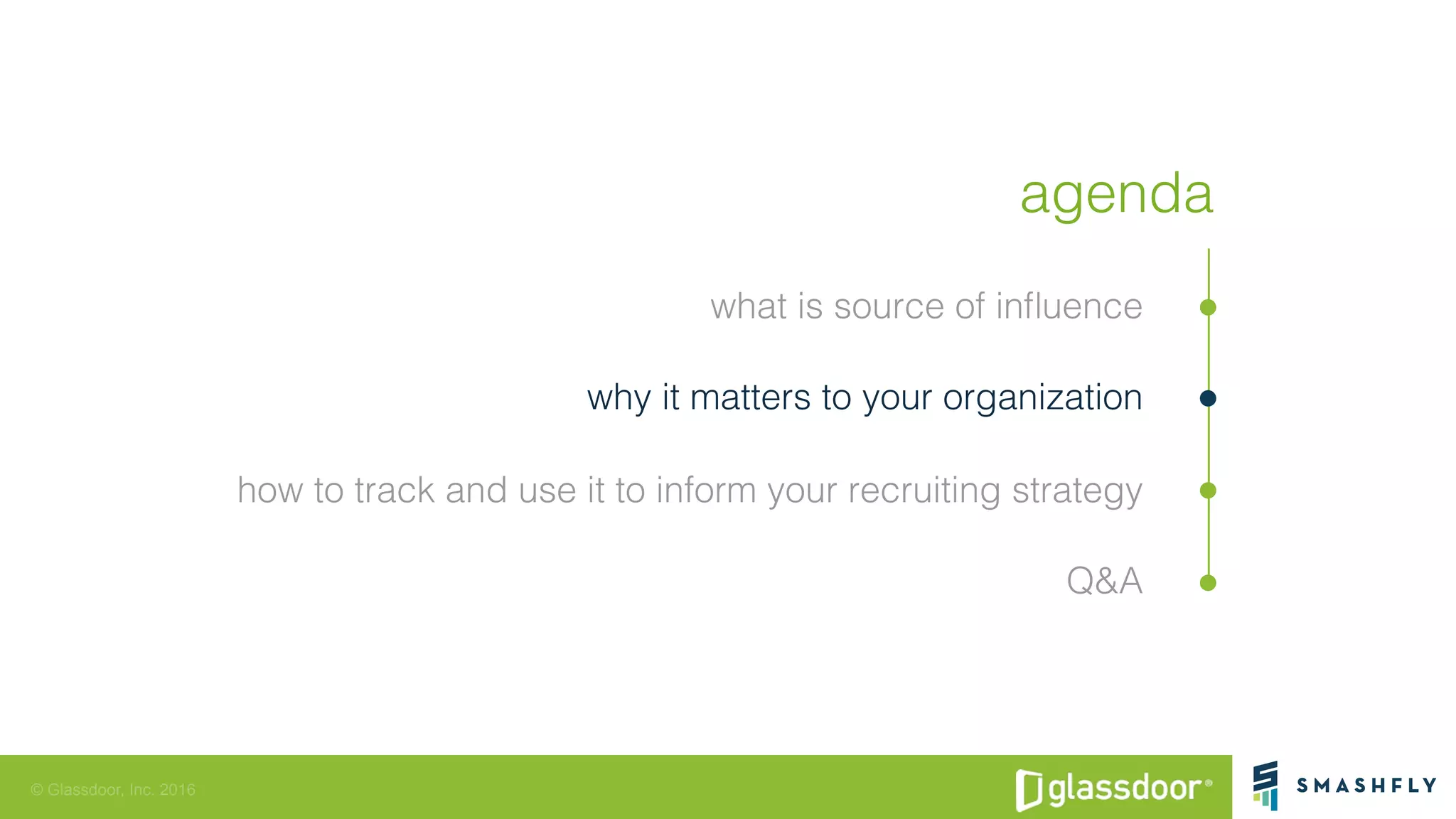 © Glassdoor, Inc. 2016
agenda!
what is source of inﬂuence!
why it matters to your organization!
how to track and use it to inform your recruiting strategy!
Q&A!
 