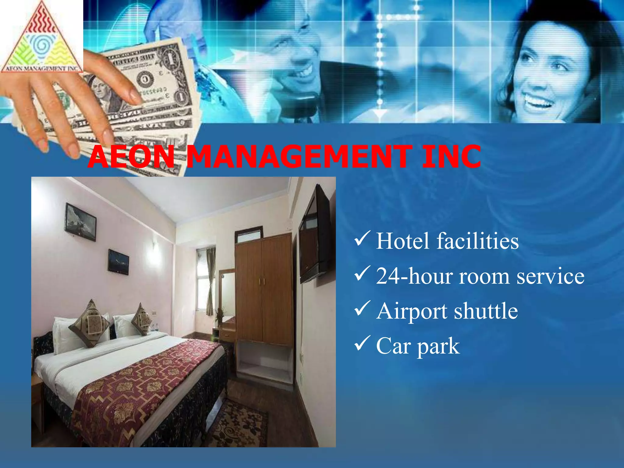 AEON MANAGEMENT INC
Hotel facilities
24-hour room service
Airport shuttle
Car park