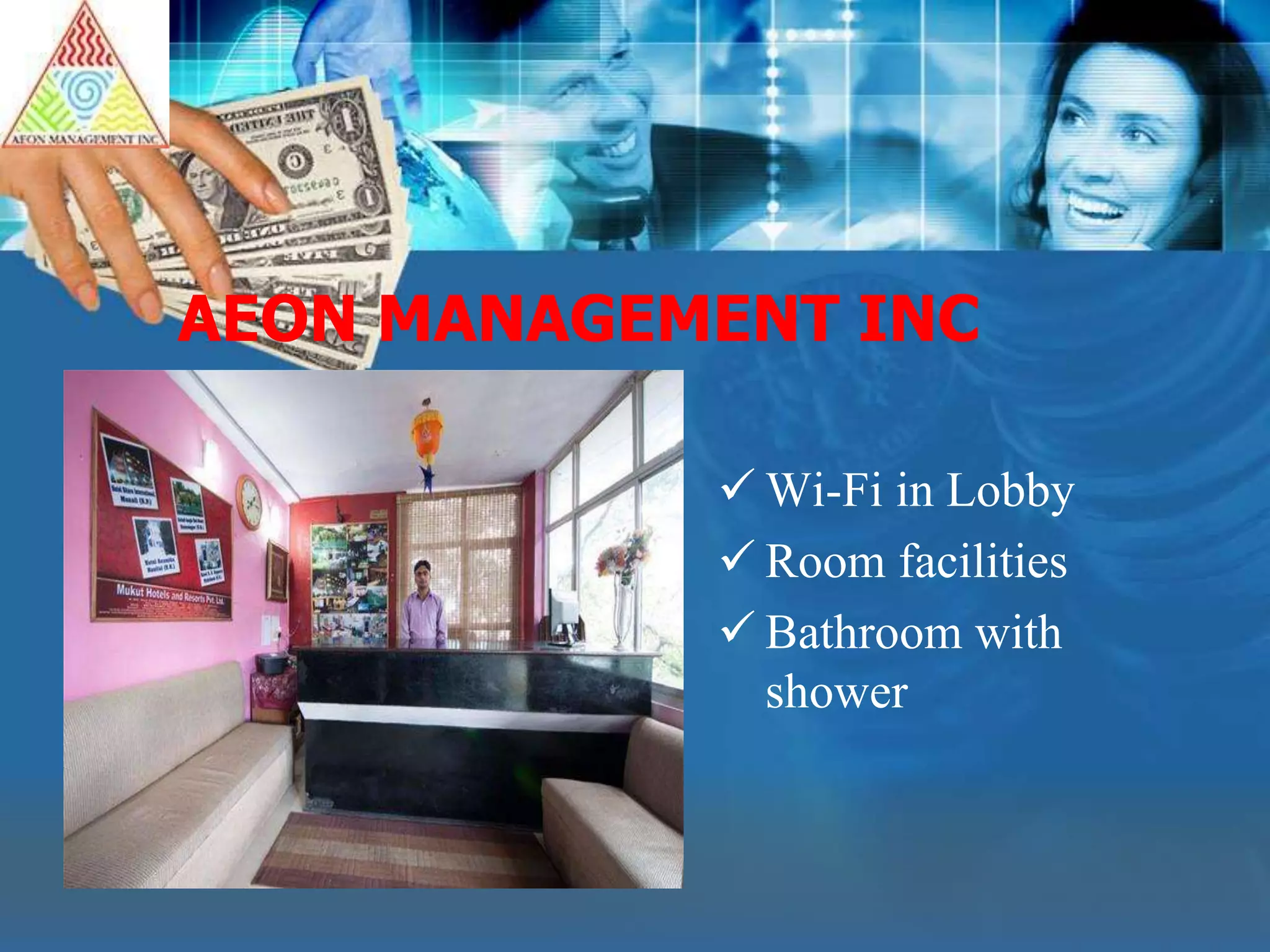 AEON MANAGEMENT INC
Wi-Fi in Lobby
Room facilities
Bathroom with
shower