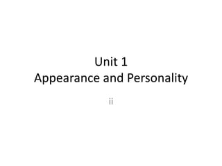 Unit 1
Appearance and Personality
ii
 