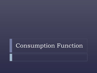 Consumption Function
 