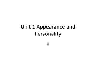 Unit 1 Appearance and
Personality
ii
 