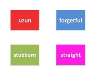 uzun forgetful
stubborn straight
 
