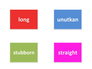 long unutkan
stubborn straight
 