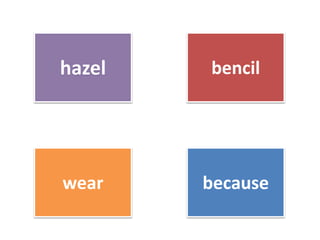 hazel bencil
wear because
 